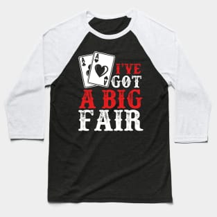 I’ve Got a Big Fair | Card Player Baseball T-Shirt